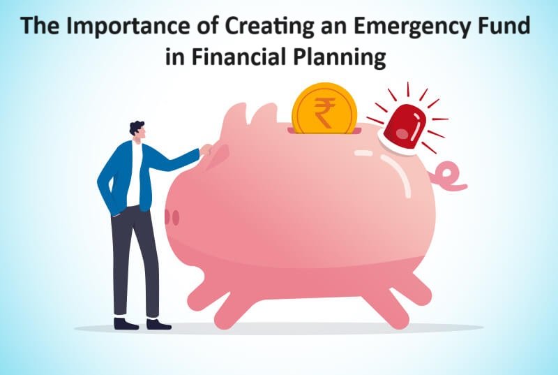 The Importance of Creating an Emergency Fund in Financial Planning